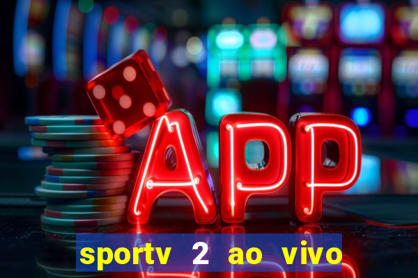 sportv 2 ao vivo futebol play hd